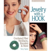 Jewelry with a Hook: Crocheted Fiber Necklaces, Bracelets & More